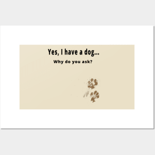 Yes, I have a dog... Posters and Art